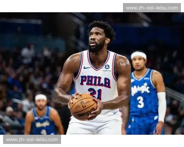 76人击败魔术 恩比德内线统治力助球队稳住排名
